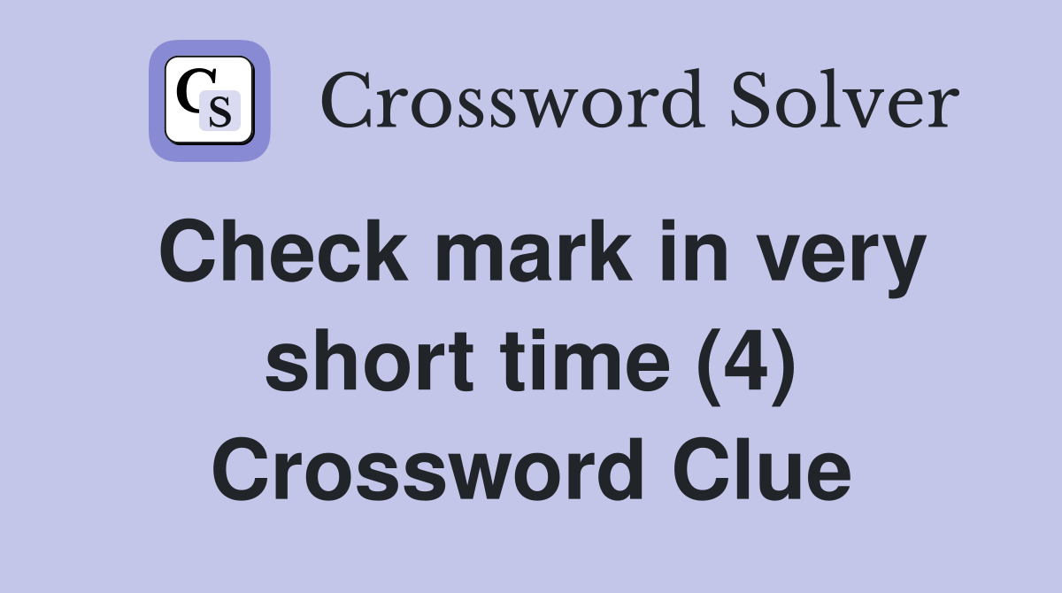 Check mark in very short time (4) Crossword Clue Answers Crossword